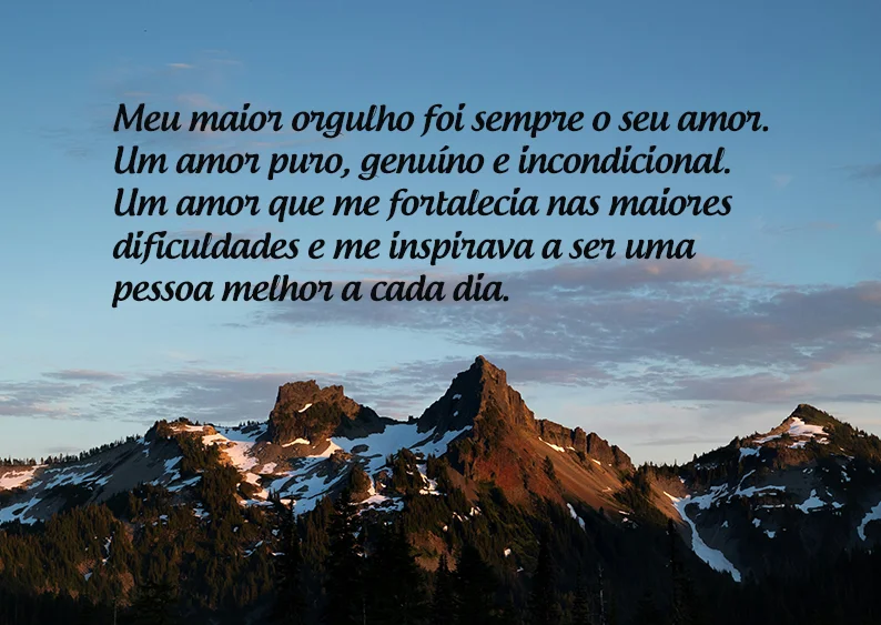 Meu maior orgulho foi sempre o seu amor