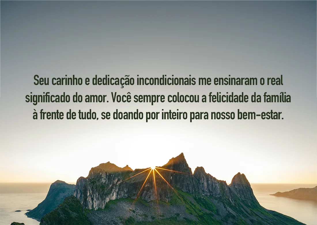 Seu carinho e dedicação incondicionais