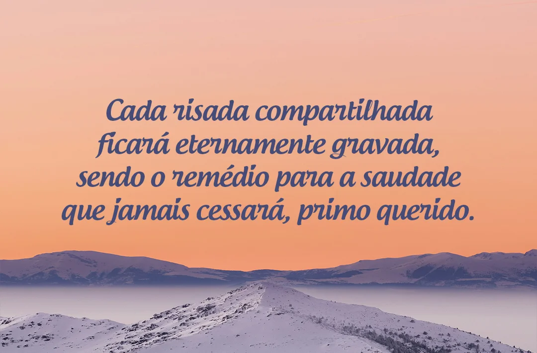 Cada risada compartilhada ficará eternamente gravada