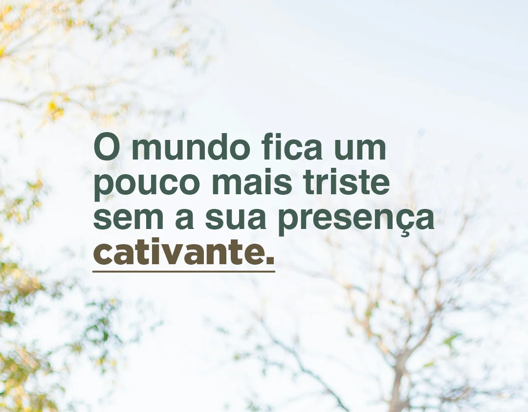 O mundo fica um pouco mais triste sem a sua presença cativante