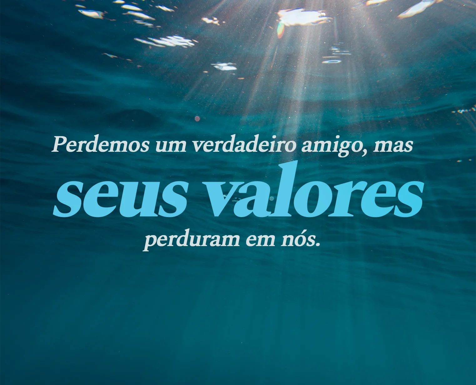 Seus valores perduram em nós