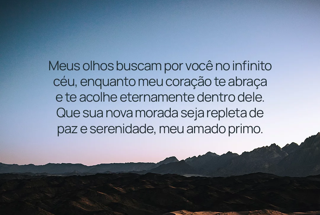 Meus olhos buscam por você no infinito céu enquanto meu coração te abraça e te acolhe eternamente dentro dele