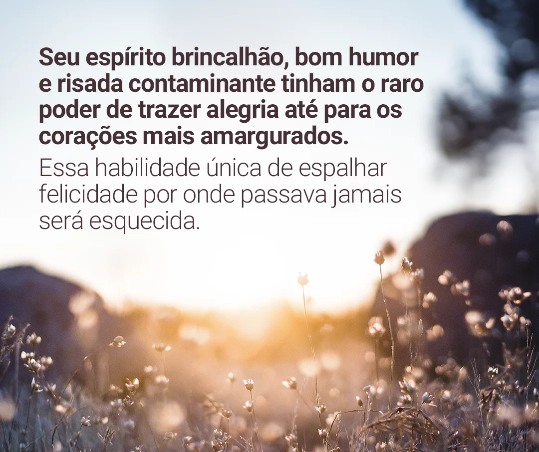 Seu espírito brincalhão, bom humor e risada contaminante