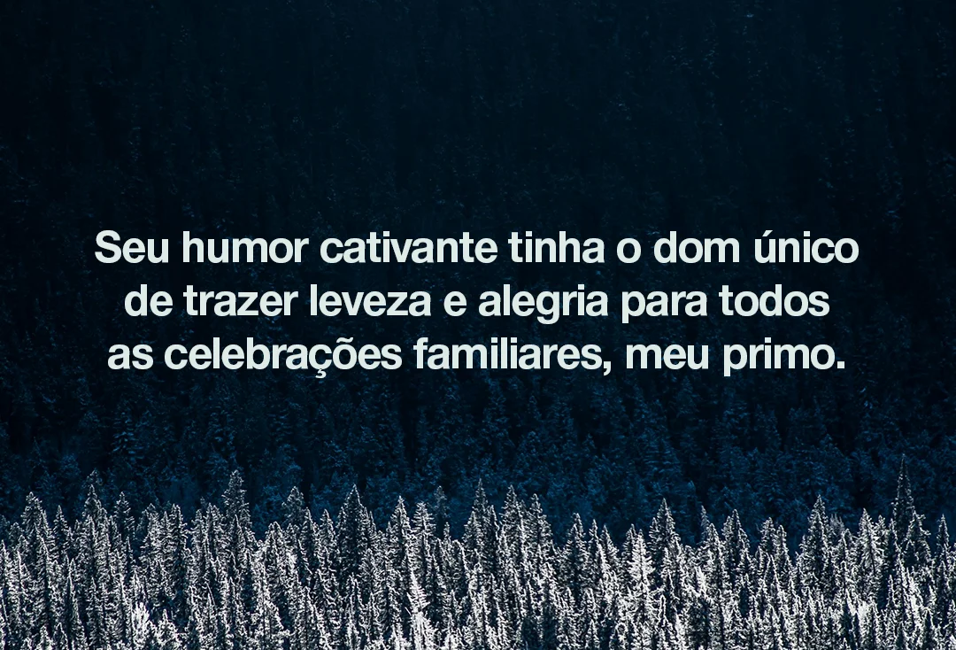 Seu humor cativante tinha o dom único de trazer leveza e alegria para todas as celebrações familiares