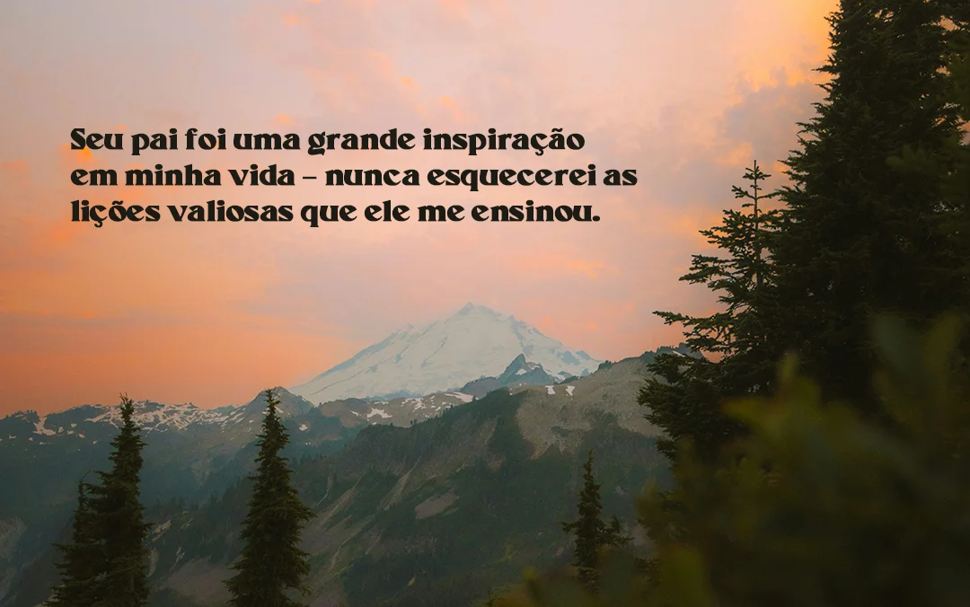 Seu pai foi uma grande inspiração em minha vida