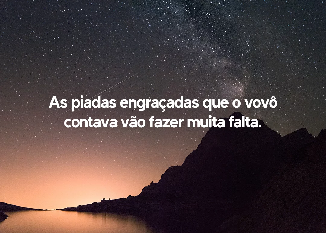 As piadas engraçadas que o vovô contava vão fazer muita falta