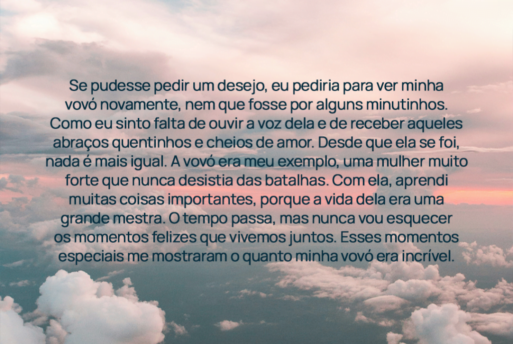 Se pudesse pedir um desejo, eu pediria para ver minha vovó novamente, nem que fosse por alguns minutinhos