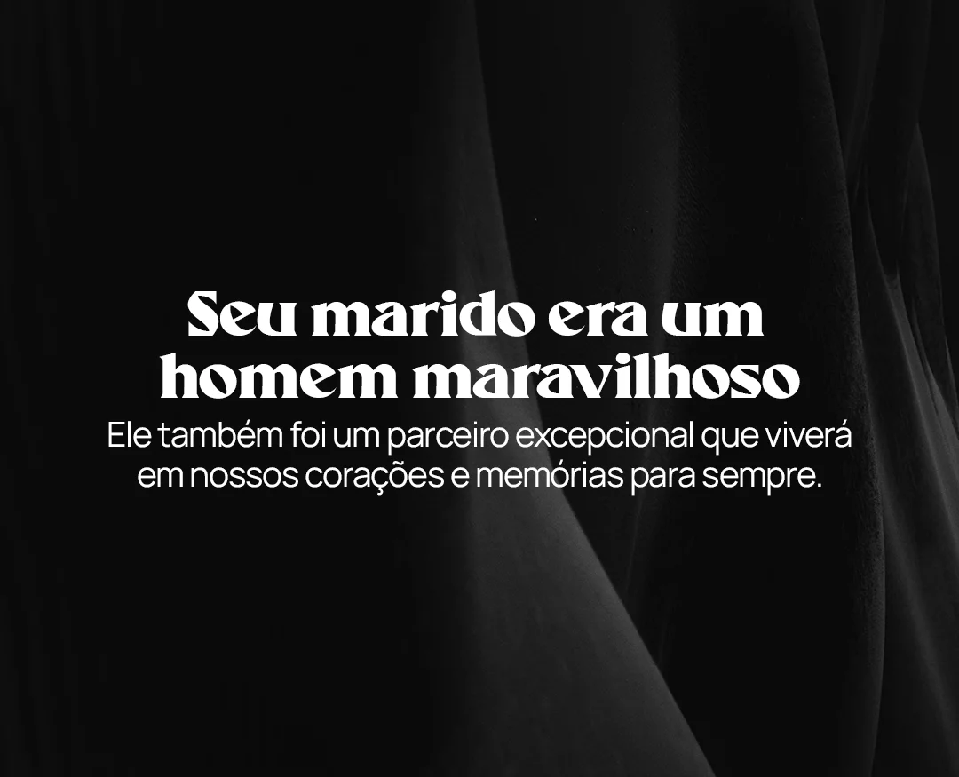 Seu marido era um homem maravilhoso. Ele também foi um parceiro excepcional