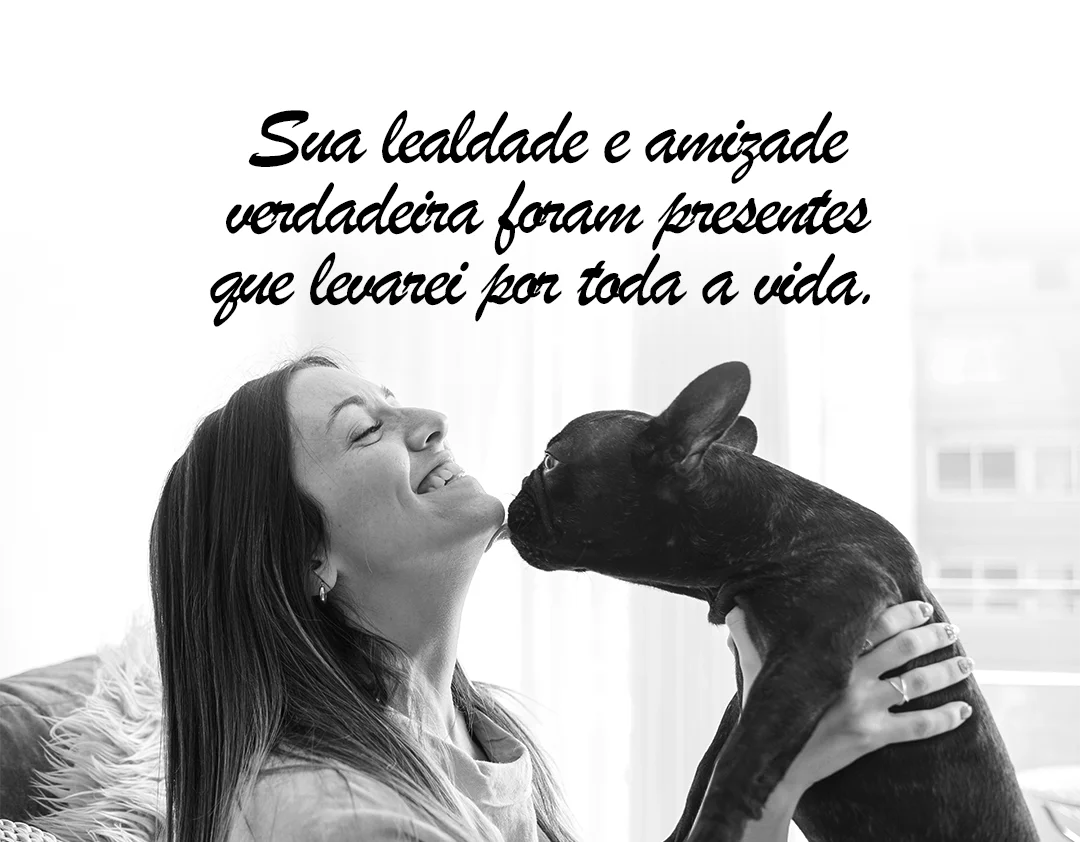 Sua lealdade e amizade verdadeira foram presentes que levarei por toda a vida