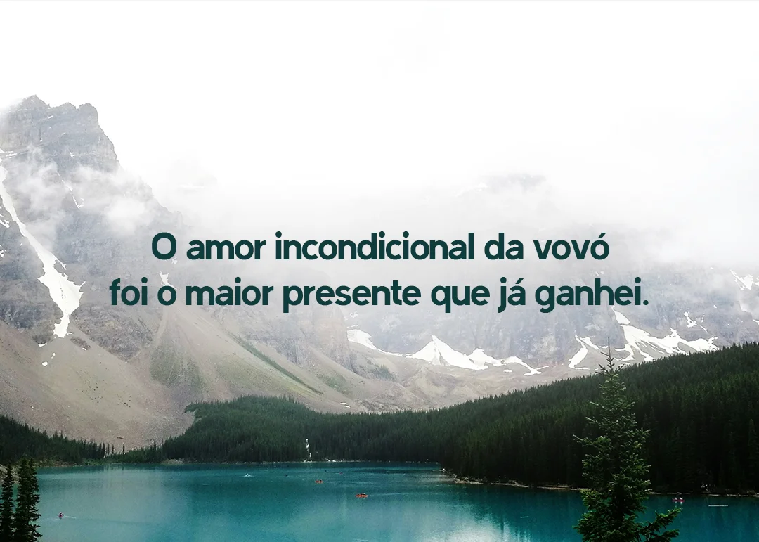 O amor incondicional da vovó foi o maior presente que já ganhei