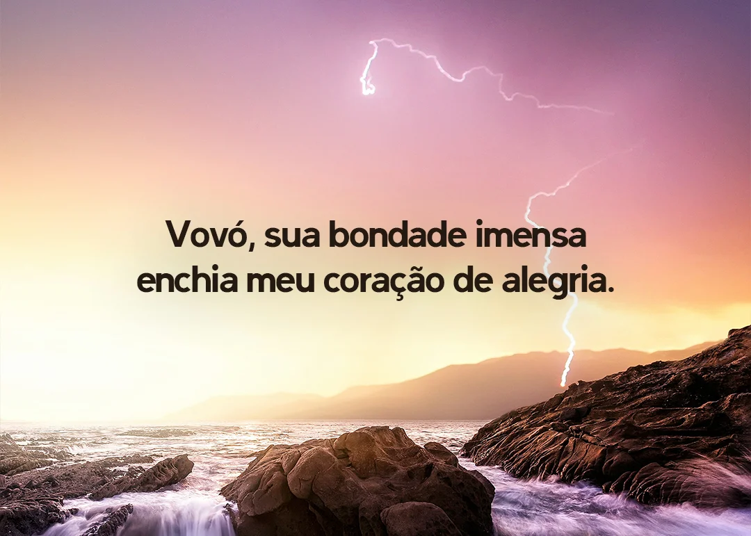 Vovó, sua bondade imensa enchia meu coração de alegria