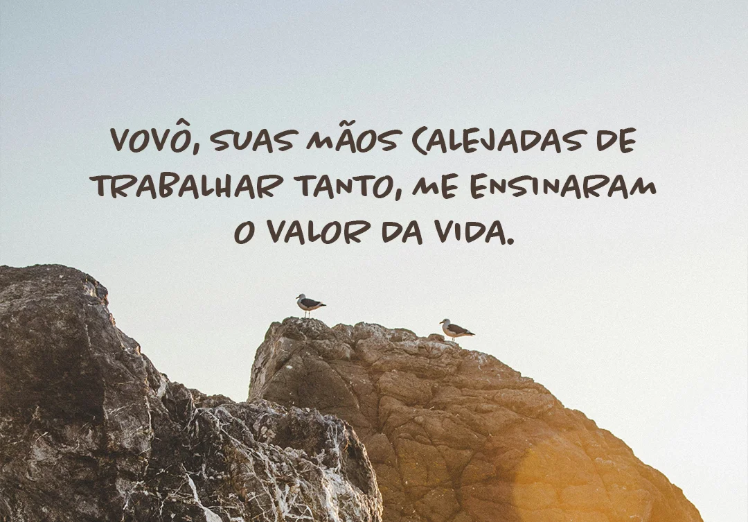 Vovô, suas mãos calejadas de trabalhar tanto