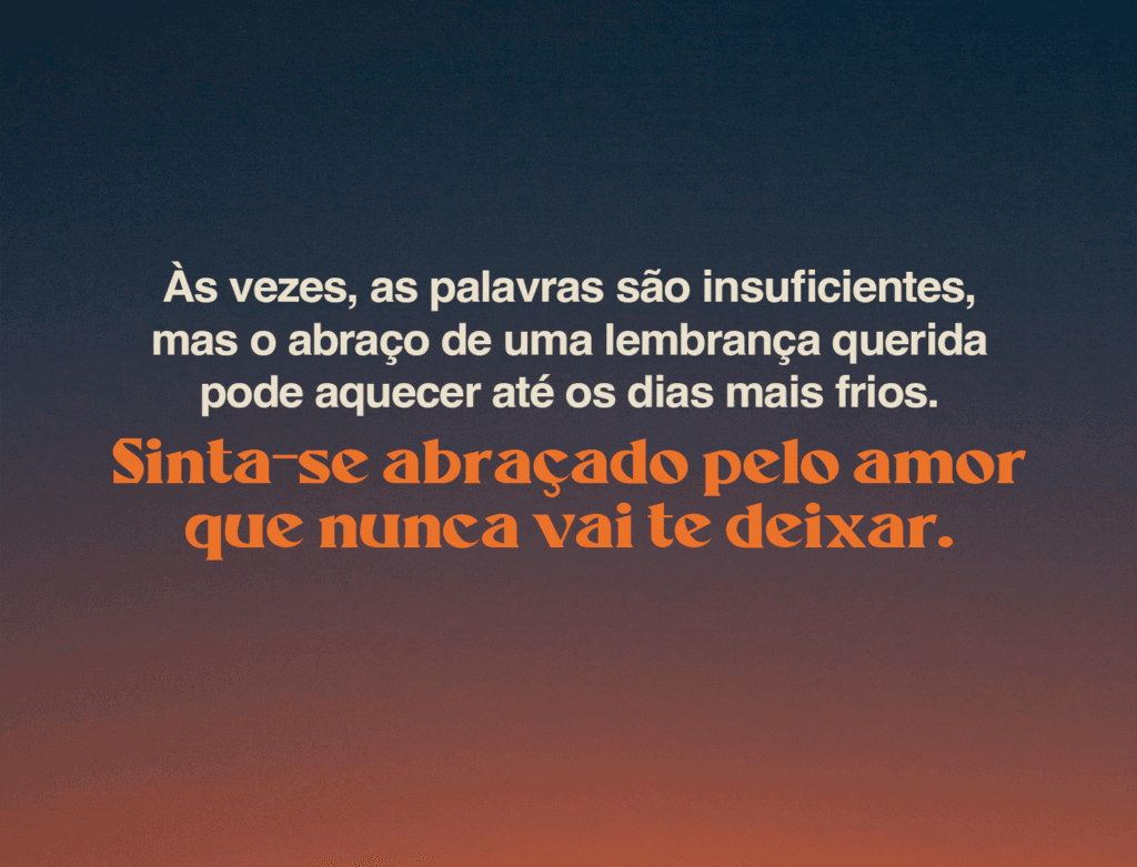 Às vezes, as palavras são insuficientes, mas o abraço de uma lembrança querida pode aquecer até os dias mais frios