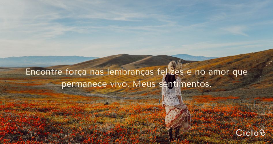 Encontre força nas lembranças felizes e no amor que permanece vivo. Meus sentimentos.