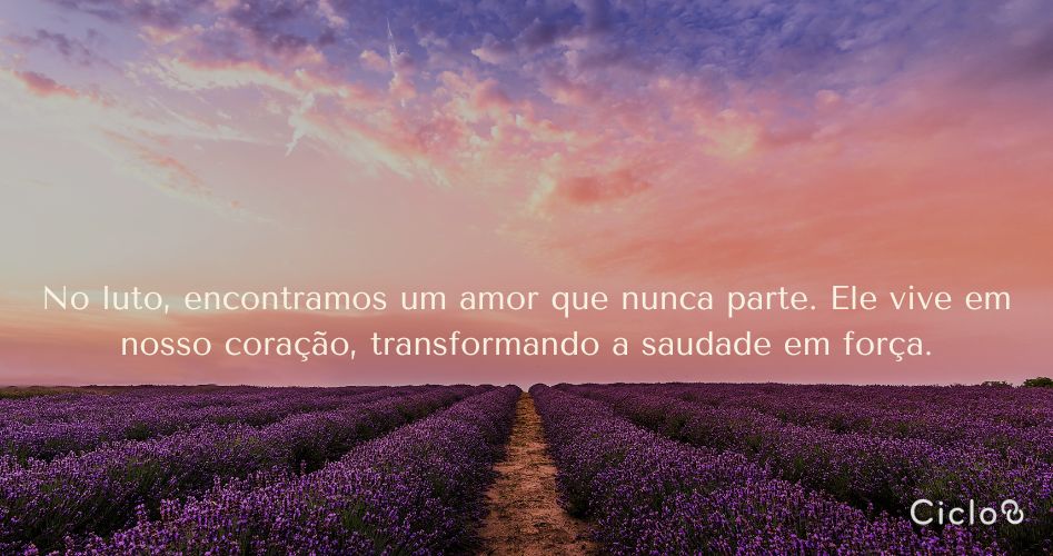 No luto, encontramos um amor que nunca parte. Ele vive em nosso coração, transformando a saudade em força.