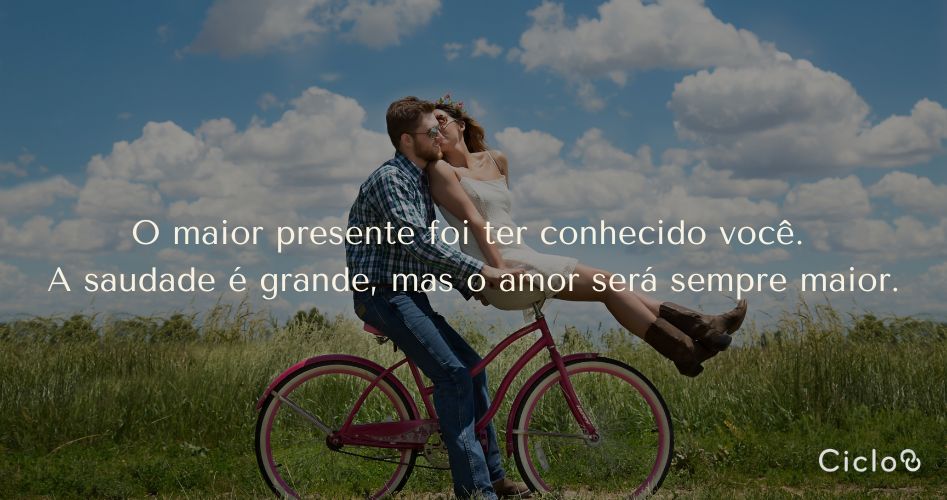 O maior presente foi ter conhecido você. A saudade é grande, mas o amor será sempre maior.