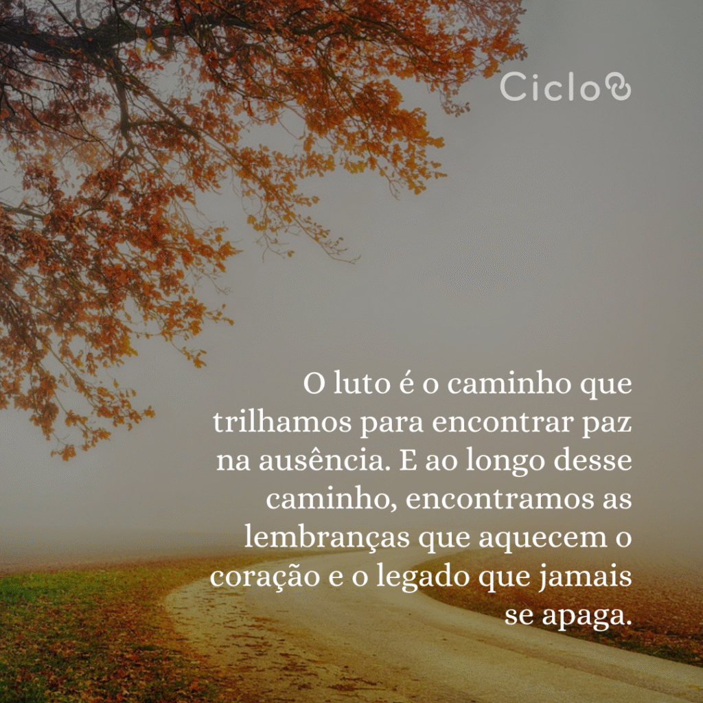 O luto é o caminho que trilhamos para encontrar paz na ausência. E ao  longo desse caminho, encontramos as lembranças que aquecem o  coração e o legado que jamais se apaga