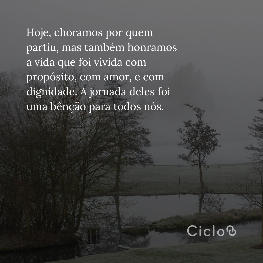 Hoje, choramos por quem partiu, mas também honramos a vida que foi  vivida com propósito, com amor, e com dignidade. A jornada deles foi uma  bênção para todos nós