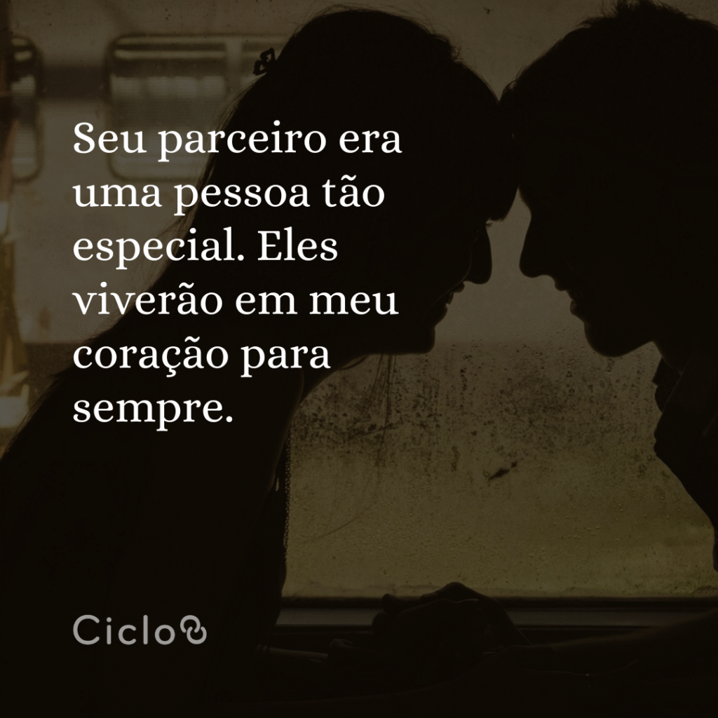 Seu parceiro era uma pessoa tão especial. Eles viverão em meu coracão para sempre